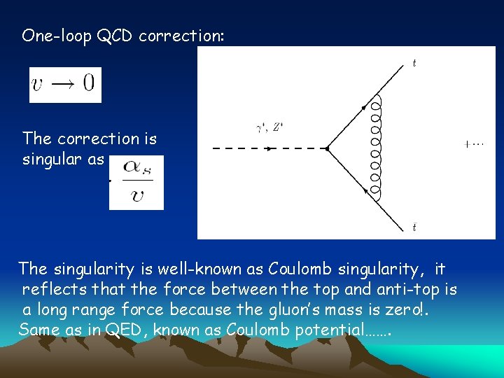 One-loop QCD correction: The correction is singular as The singularity is well-known as Coulomb