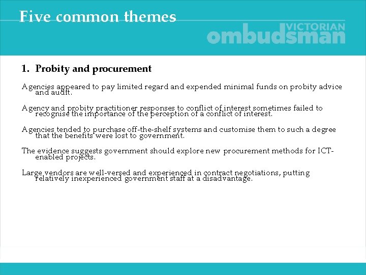 Five common themes 1. Probity and procurement Agencies appeared to pay limited regard and