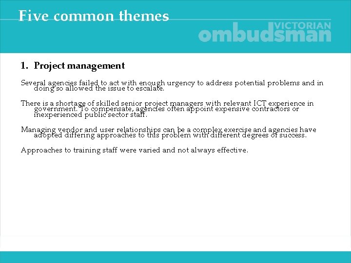 Five common themes 1. Project management Several agencies failed to act with enough urgency