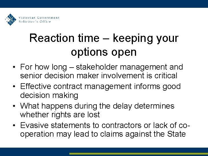 Reaction time – keeping your options open • For how long – stakeholder management