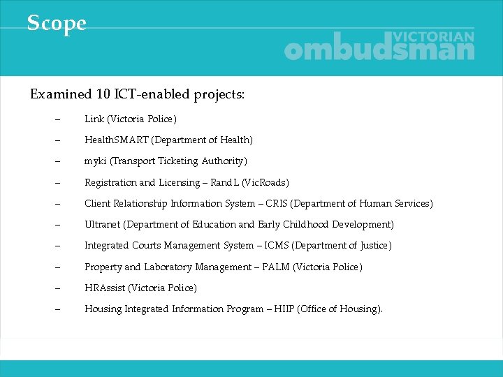 Scope Examined 10 ICT‑enabled projects: – Link (Victoria Police) – Health. SMART (Department of