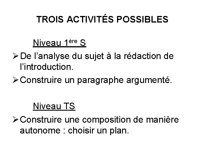 TROIS ACTIVITÉS POSSIBLES Niveau 1ère S Ø De l’analyse du sujet à la rédaction