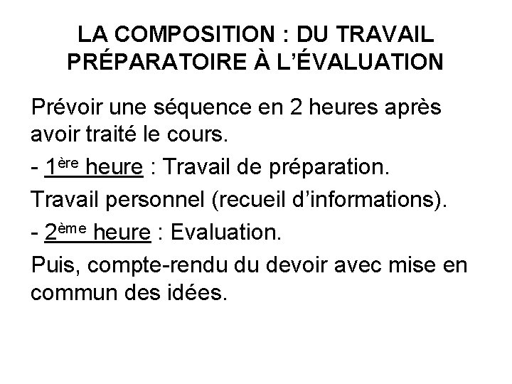 LA COMPOSITION : DU TRAVAIL PRÉPARATOIRE À L’ÉVALUATION Prévoir une séquence en 2 heures