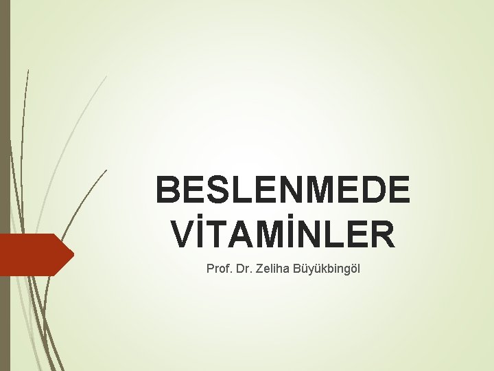 BESLENMEDE VİTAMİNLER Prof. Dr. Zeliha Büyükbingöl 