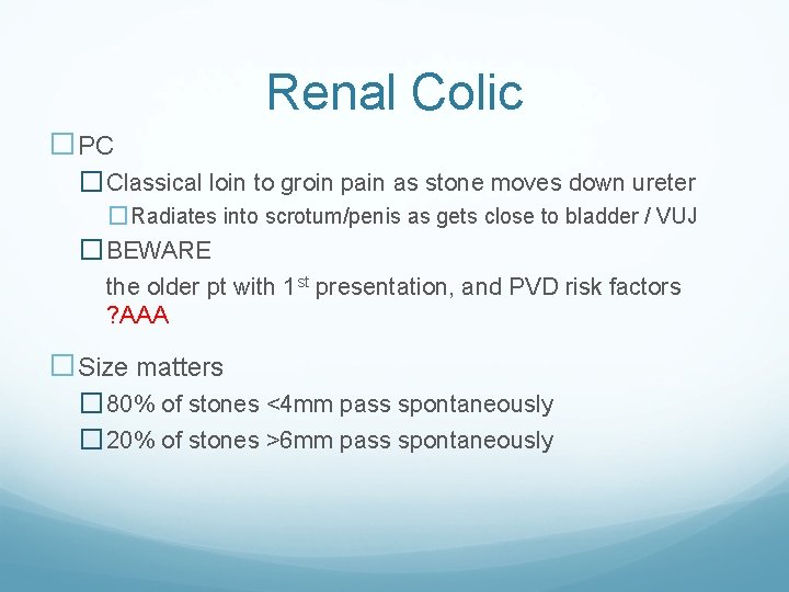 Renal Colic �PC � Classical loin to groin pain as stone moves down ureter