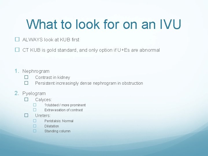 What to look for on an IVU � ALWAYS look at KUB first �