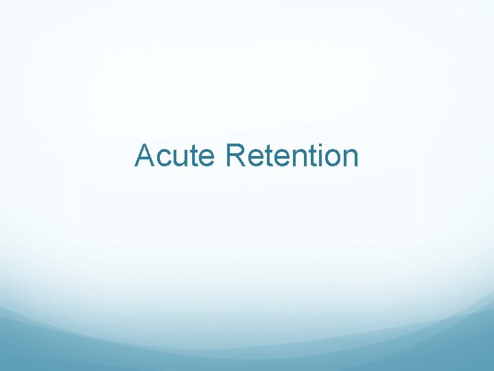 Acute Retention 
