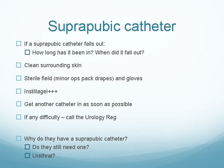 Suprapubic catheter � If a suprapubic catheter falls out: � How long has it