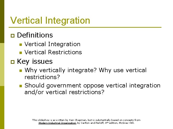 Vertical Integration p Definitions n n p Vertical Integration Vertical Restrictions Key issues n