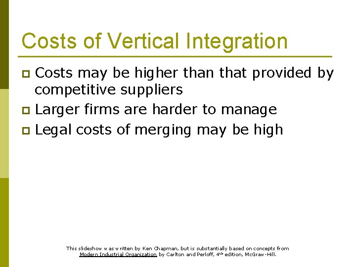 Costs of Vertical Integration Costs may be higher than that provided by competitive suppliers