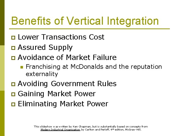 Benefits of Vertical Integration Lower Transactions Cost p Assured Supply p Avoidance of Market