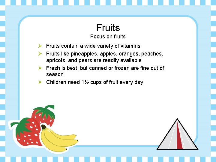 Fruits Focus on fruits Ø Fruits contain a wide variety of vitamins Ø Fruits