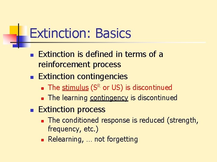 Extinction: Basics n n Extinction is defined in terms of a reinforcement process Extinction