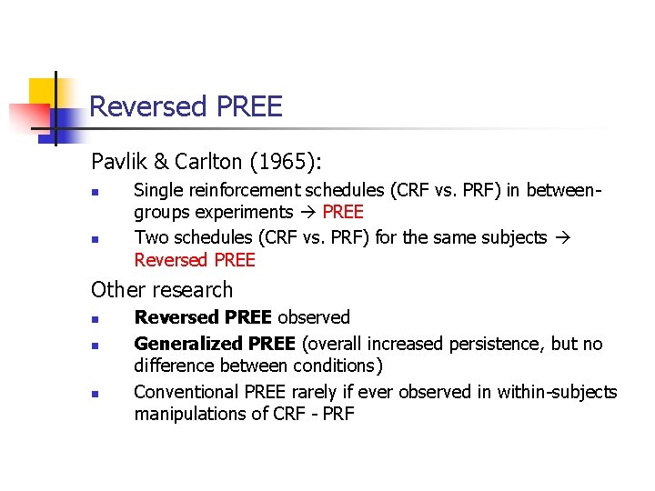 Reversed PREE Pavlik & Carlton (1965): n n Single reinforcement schedules (CRF vs. PRF)