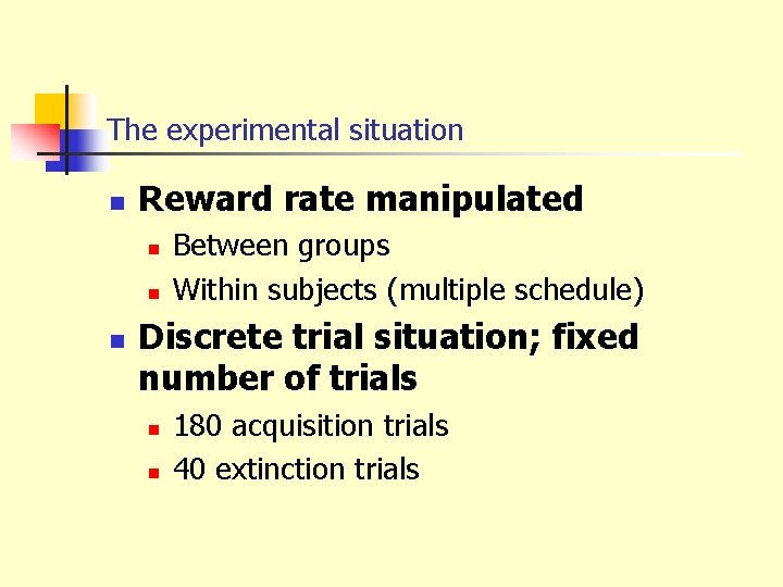 The experimental situation n Reward rate manipulated n n n Between groups Within subjects