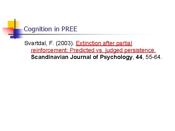 Cognition in PREE Svartdal, F. (2003). Extinction after partial reinforcement: Predicted vs. judged persistence.