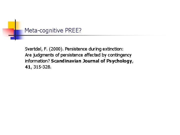 Meta-cognitive PREE? Svartdal, F. (2000). Persistence during extinction: Are judgments of persistence affected by