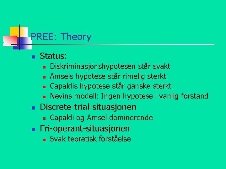 PREE: Theory n Status: n n n Discrete-trial-situasjonen n n Diskriminasjonshypotesen står svakt Amsels