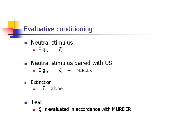 Evaluative conditioning n Neutral stimulus n n n ζ Neutral stimulus paired with US