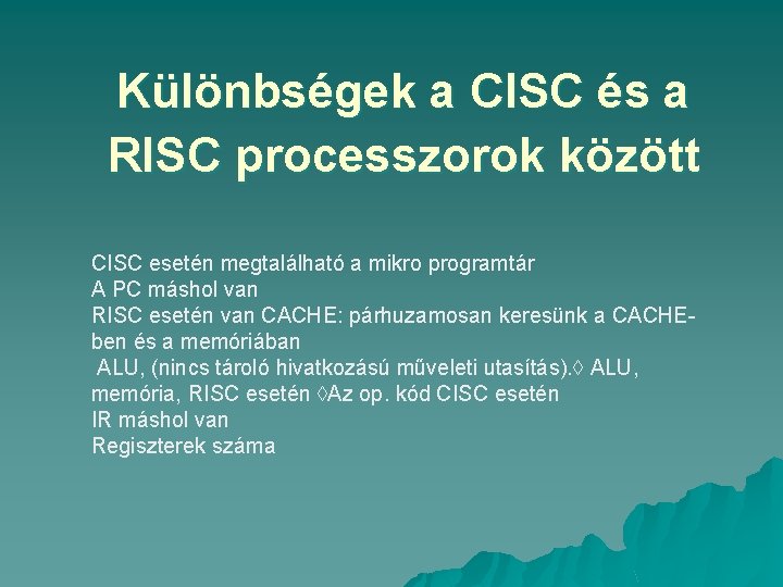 Különbségek a CISC és a RISC processzorok között CISC esetén megtalálható a mikro programtár