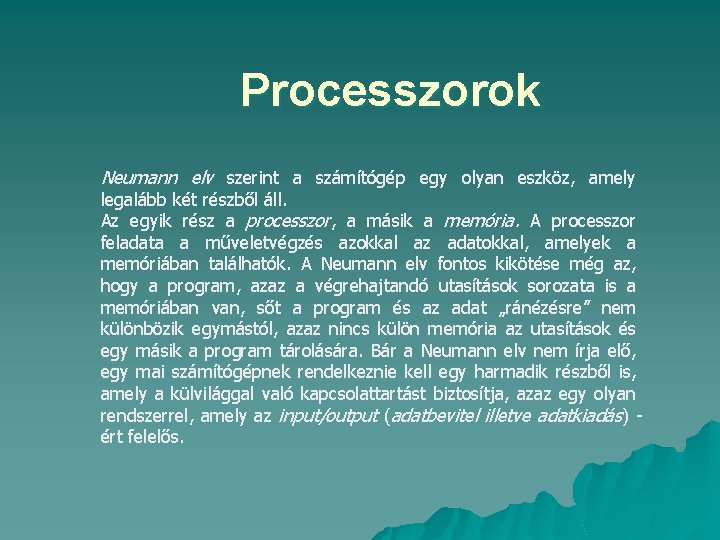 Processzorok Neumann elv szerint a számítógép egy olyan eszköz, amely legalább két részből áll.