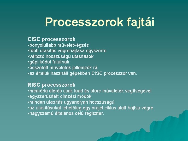 Processzorok fajtái CISC processzorok • bonyolultabb műveletvégzés • több utasítás végrehajtása egyszerre • változó