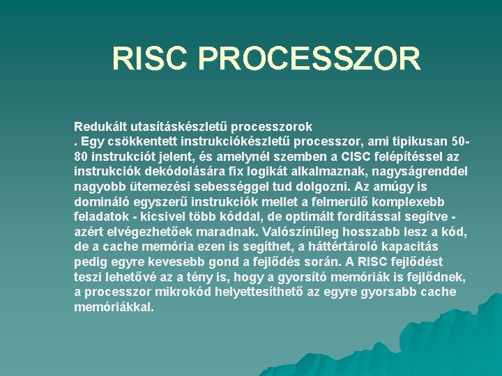 RISC PROCESSZOR Redukált utasításkészletű processzorok. Egy csökkentett instrukciókészletű processzor, ami tipikusan 5080 instrukciót jelent,