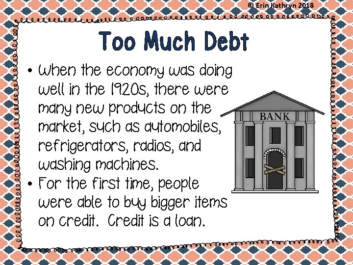 © Erin Kathryn 2018 Too Much Debt • When the economy was doing well