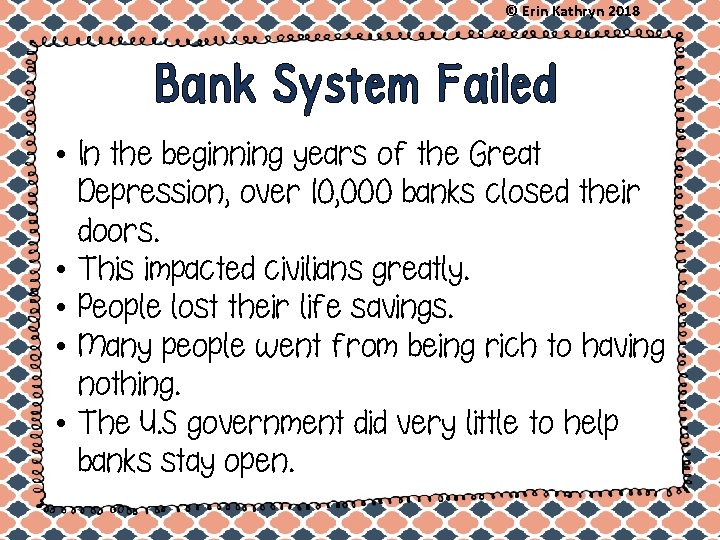 © Erin Kathryn 2018 Bank System Failed • In the beginning years of the