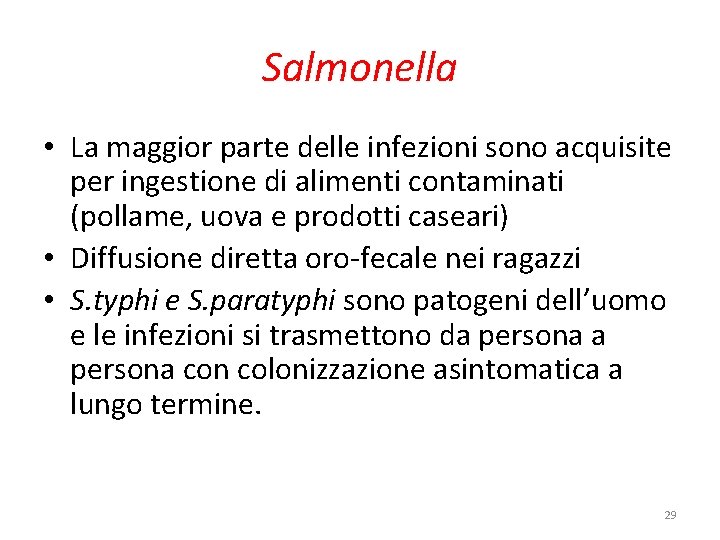 Salmonella • La maggior parte delle infezioni sono acquisite per ingestione di alimenti contaminati Salmonella • La maggior parte delle infezioni sono acquisite per ingestione di alimenti contaminati