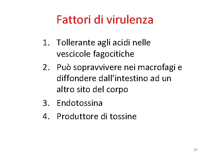 Fattori di virulenza 1. Tollerante agli acidi nelle vescicole fagocitiche 2. Può sopravvivere nei Fattori di virulenza 1. Tollerante agli acidi nelle vescicole fagocitiche 2. Può sopravvivere nei