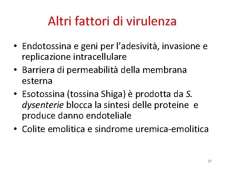 Altri fattori di virulenza • Endotossina e geni per l’adesività, invasione e replicazione intracellulare Altri fattori di virulenza • Endotossina e geni per l’adesività, invasione e replicazione intracellulare