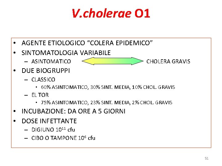 V. cholerae O 1 • AGENTE ETIOLOGICO “COLERA EPIDEMICO” • SINTOMATOLOGIA VARIABILE – ASINTOMATICO V. cholerae O 1 • AGENTE ETIOLOGICO “COLERA EPIDEMICO” • SINTOMATOLOGIA VARIABILE – ASINTOMATICO