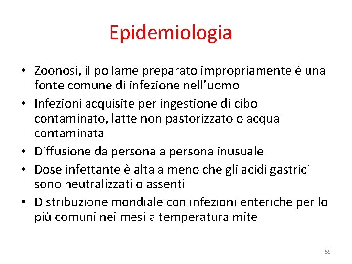 Epidemiologia • Zoonosi, il pollame preparato impropriamente è una fonte comune di infezione nell’uomo Epidemiologia • Zoonosi, il pollame preparato impropriamente è una fonte comune di infezione nell’uomo