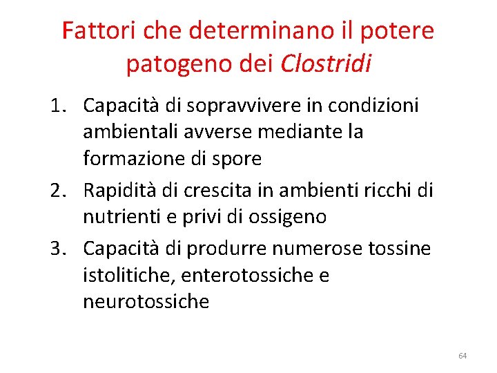 Fattori che determinano il potere patogeno dei Clostridi 1. Capacità di sopravvivere in condizioni Fattori che determinano il potere patogeno dei Clostridi 1. Capacità di sopravvivere in condizioni