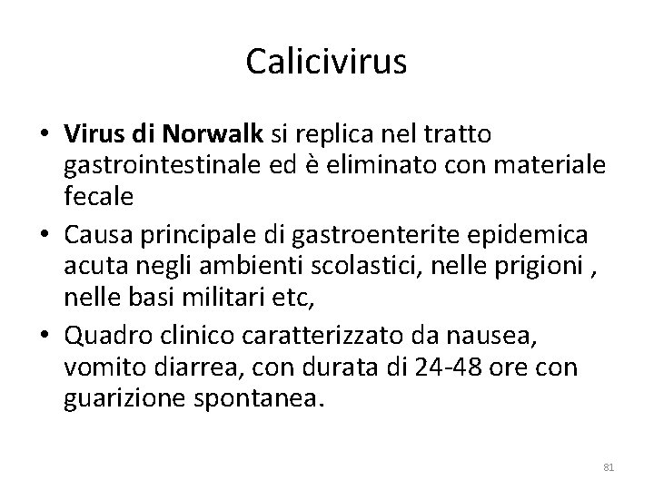 Calicivirus • Virus di Norwalk si replica nel tratto gastrointestinale ed è eliminato con Calicivirus • Virus di Norwalk si replica nel tratto gastrointestinale ed è eliminato con