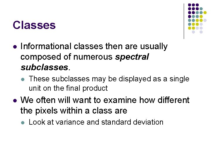 Classes l Informational classes then are usually composed of numerous spectral subclasses. l l