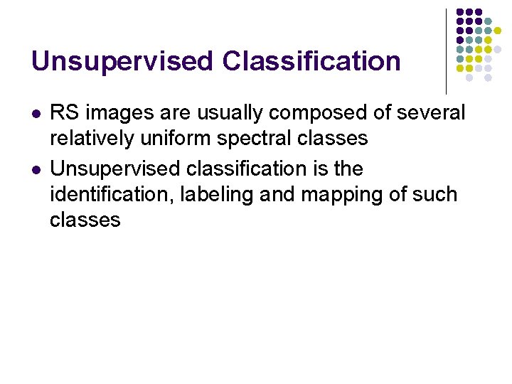 Unsupervised Classification l l RS images are usually composed of several relatively uniform spectral