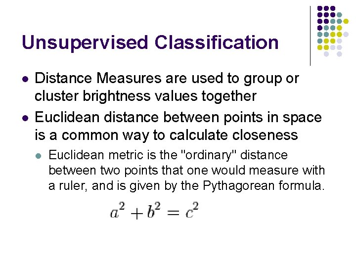 Unsupervised Classification l l Distance Measures are used to group or cluster brightness values