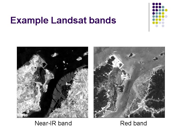 Example Landsat bands Near-IR band Red band 