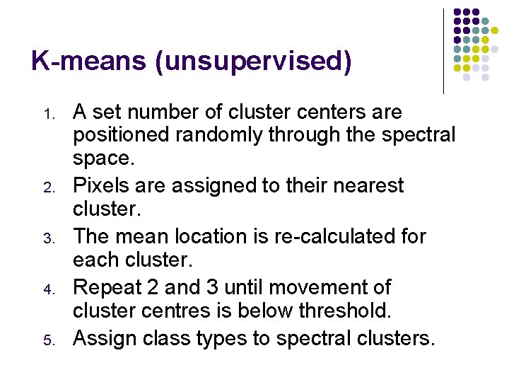 K-means (unsupervised) 1. 2. 3. 4. 5. A set number of cluster centers are
