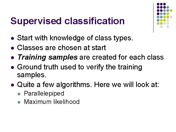 Supervised classification l l l Start with knowledge of class types. Classes are chosen