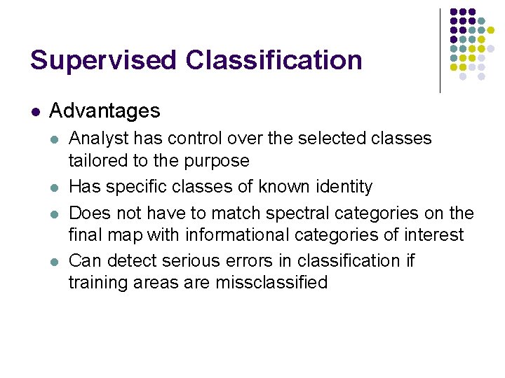 Supervised Classification l Advantages l l Analyst has control over the selected classes tailored