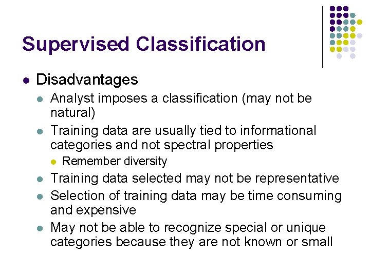 Supervised Classification l Disadvantages l l Analyst imposes a classification (may not be natural)