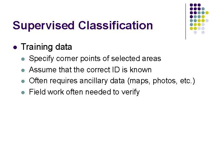 Supervised Classification l Training data l l Specify corner points of selected areas Assume