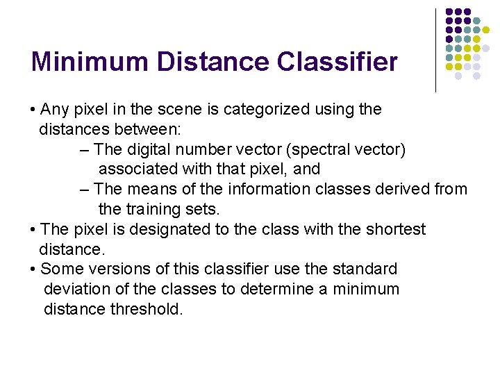 Minimum Distance Classifier • Any pixel in the scene is categorized using the distances