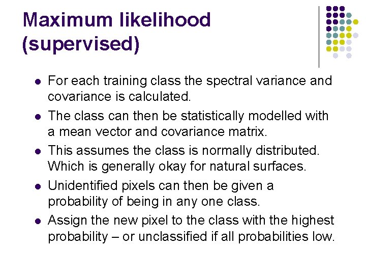 Maximum likelihood (supervised) l l l For each training class the spectral variance and
