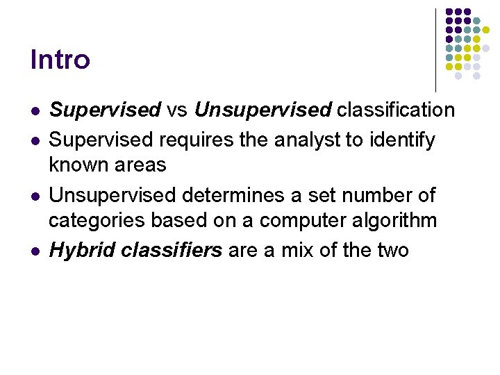Intro l l Supervised vs Unsupervised classification Supervised requires the analyst to identify known