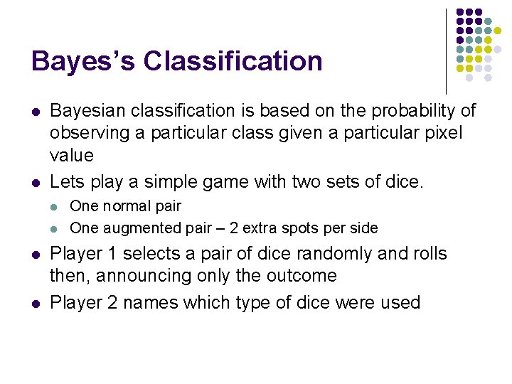 Bayes’s Classification l l Bayesian classification is based on the probability of observing a
