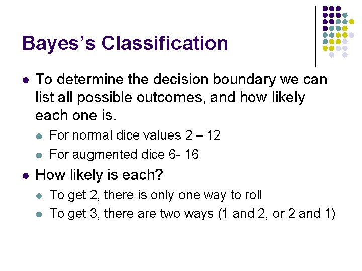 Bayes’s Classification l To determine the decision boundary we can list all possible outcomes,